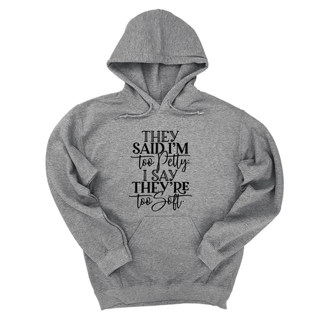 *HOODIE* They say I'm too petty, I say they're too soft Unisex Hoodie-Hoodie-The Original God Ain't Petty But I Am