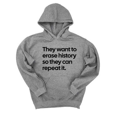 *HOODIE* They want to erase history so they can repeat it Unisex Hoodie-Hoodie-The Original God Ain't Petty But I Am