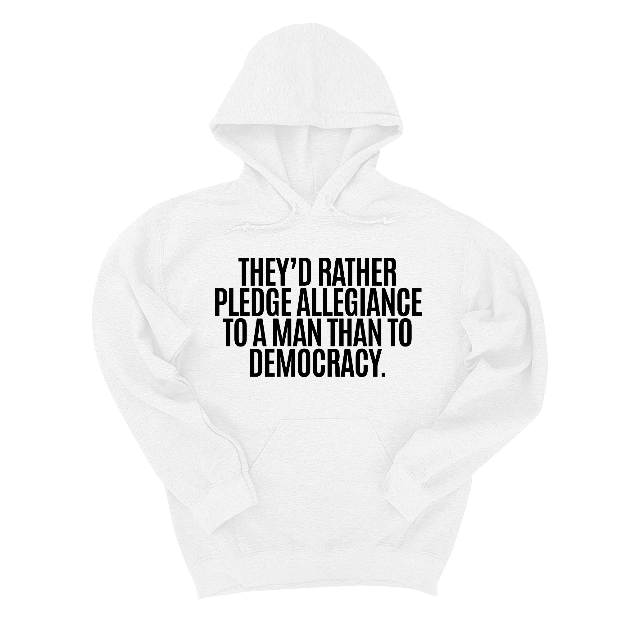 *HOODIE* They'd Rather Pledge Allegiance to a Man Than to Democracy Unisex Hoodie-Hoodie-The Original God Ain't Petty But I Am
