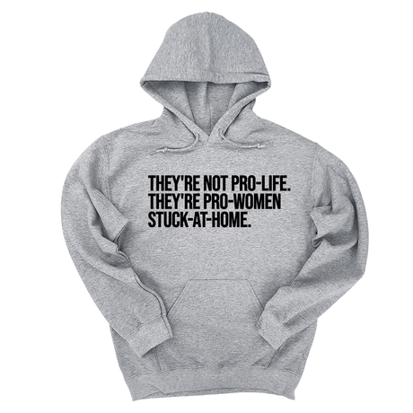 *HOODIE* They're not Pro-life. They're Pro-Women stuck- at- home Unisex Hoodie-Hoodie-The Original God Ain't Petty But I Am
