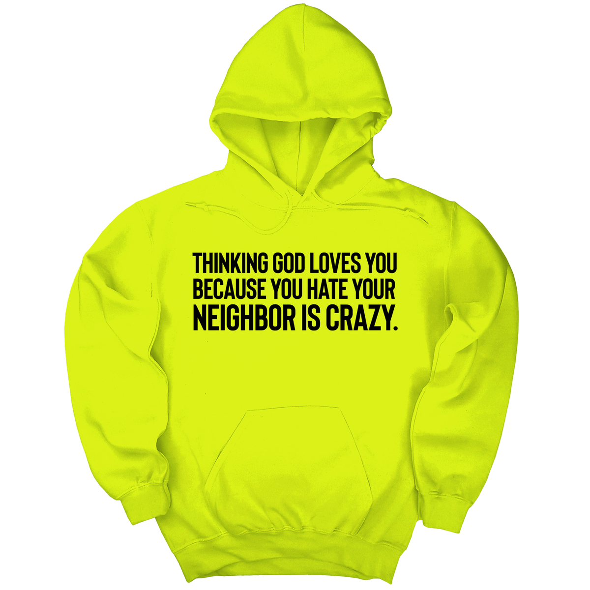 *HOODIE* Thinking God Loves You Because You Hate Your Neighbor Is Crazy Unisex Hoodie-Hoodie-The Original God Ain't Petty But I Am