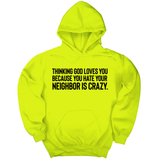 *HOODIE* Thinking God Loves You Because You Hate Your Neighbor Is Crazy Unisex Hoodie-Hoodie-The Original God Ain't Petty But I Am