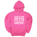 *HOODIE* This is my Petty Uniform Unisex Hoodie-Hoodie-The Original God Ain't Petty But I Am