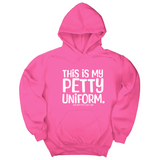 *HOODIE* This is my Petty Uniform Unisex Hoodie-Hoodie-The Original God Ain't Petty But I Am