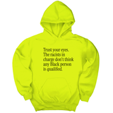*HOODIE* Trust your eyes. The racists in charge don't think any Black person is qualified Unisex Hoodie-Hoodie-The Original God Ain't Petty But I Am