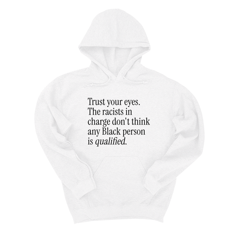 *HOODIE* Trust your eyes. The racists in charge don't think any Black person is qualified Unisex Hoodie-Hoodie-The Original God Ain't Petty But I Am