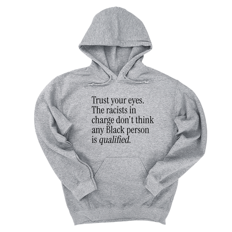 *HOODIE* Trust your eyes. The racists in charge don't think any Black person is qualified Unisex Hoodie-Hoodie-The Original God Ain't Petty But I Am