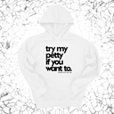 *HOODIE* Try my petty if you want to Unisex Hoodie-Hoodie-The Original God Ain't Petty But I Am