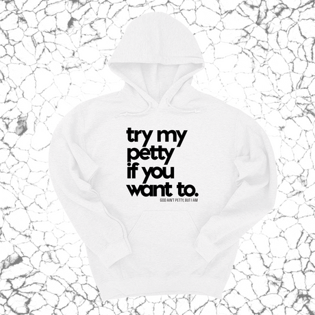 *HOODIE* Try my petty if you want to Unisex Hoodie-Hoodie-The Original God Ain't Petty But I Am