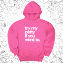 *HOODIE* Try my petty if you want to Unisex Hoodie-Hoodie-The Original God Ain't Petty But I Am