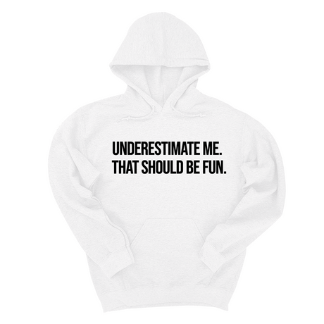 *HOODIE* Underestimate Me. That Should Be Fun Unisex Hoodie-Hoodie-The Original God Ain't Petty But I Am