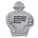 *HOODIE* Unqualified Men Have Questioned Qualified Women for Too Long. Not Anymore Unisex Hoodie-Hoodie-The Original God Ain't Petty But I Am