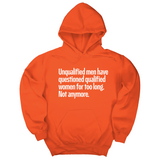 *HOODIE* Unqualified Men Have Questioned Qualified Women for Too Long. Not Anymore Unisex Hoodie-Hoodie-The Original God Ain't Petty But I Am