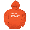 *HOODIE* Vote Like Slavery Is on the Ballot Unisex Hoodie-Hoodie-The Original God Ain't Petty But I Am