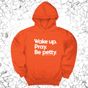 *HOODIE* Wake up. Pray. Be Petty Unisex Hoodie-Hoodie-The Original God Ain't Petty But I Am