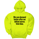 *HOODIE* We Can Demand Better After We Defeat Worse Vote Blue Unisex Hoodie-Hoodie-The Original God Ain't Petty But I Am