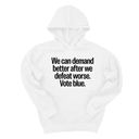 *HOODIE* We Can Demand Better After We Defeat Worse Vote Blue Unisex Hoodie-Hoodie-The Original God Ain't Petty But I Am