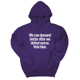 *HOODIE* We Can Demand Better After We Defeat Worse Vote Blue Unisex Hoodie-Hoodie-The Original God Ain't Petty But I Am