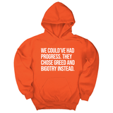 *HOODIE* We Could’ve Had Progress. They Chose Greed and Bigotry Instead Unisex Hoodie-Hoodie-The Original God Ain't Petty But I Am