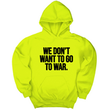 *HOODIE* We Don’t Want to Go to War Unisex Hoodie-Hoodie-The Original God Ain't Petty But I Am
