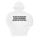 *HOODIE* We Need You Registered. We Need You Informed. We Need You to Vote Blue Unisex Hoodie-Hoodie-The Original God Ain't Petty But I Am