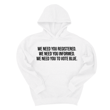 *HOODIE* We Need You Registered. We Need You Informed. We Need You to Vote Blue Unisex Hoodie-Hoodie-The Original God Ain't Petty But I Am