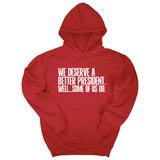 *HOODIE* We deserve a better President. Well... Some of us do Unisex Hoodie-Hoodie-The Original God Ain't Petty But I Am