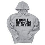 *HOODIE* We deserve a better President. Well... Some of us do Unisex Hoodie-Hoodie-The Original God Ain't Petty But I Am