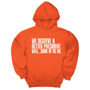 *HOODIE* We deserve a better President. Well... Some of us do Unisex Hoodie-Hoodie-The Original God Ain't Petty But I Am