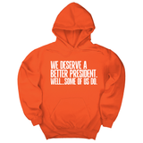 *HOODIE* We deserve a better President. Well... Some of us do Unisex Hoodie-Hoodie-The Original God Ain't Petty But I Am