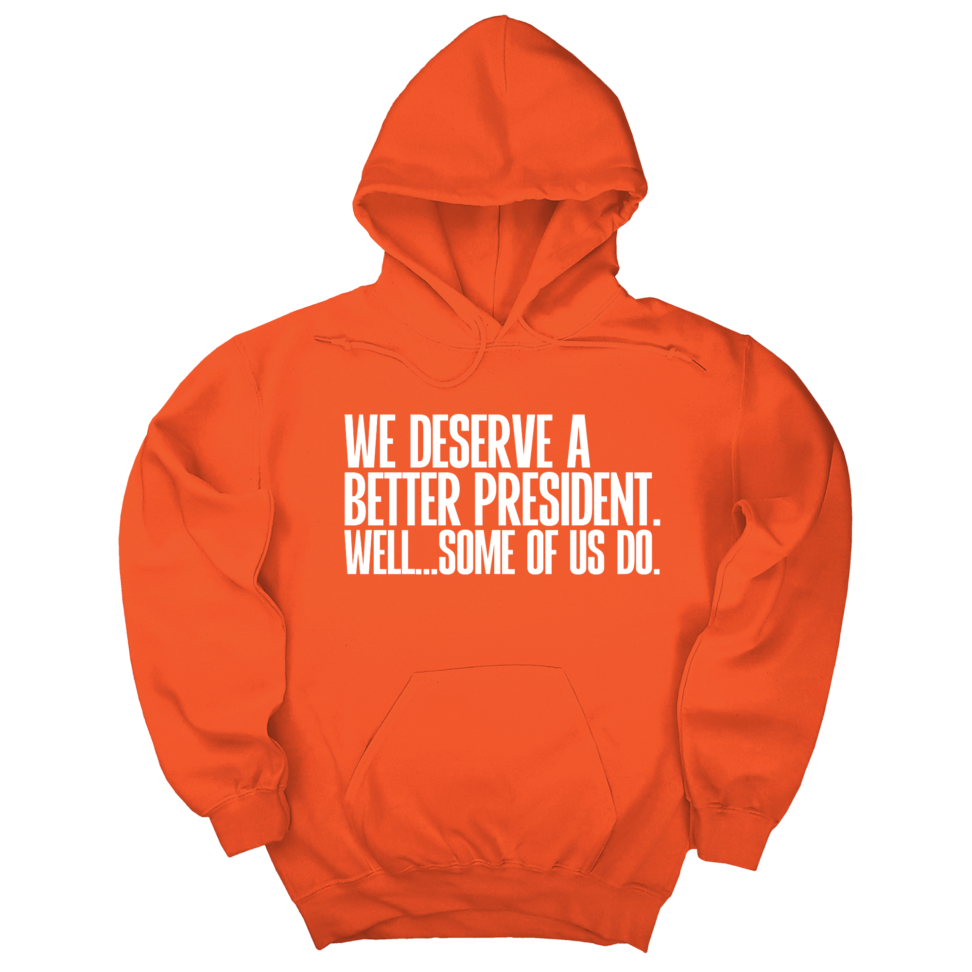 *HOODIE* We deserve a better President. Well... Some of us do Unisex Hoodie-Hoodie-The Original God Ain't Petty But I Am