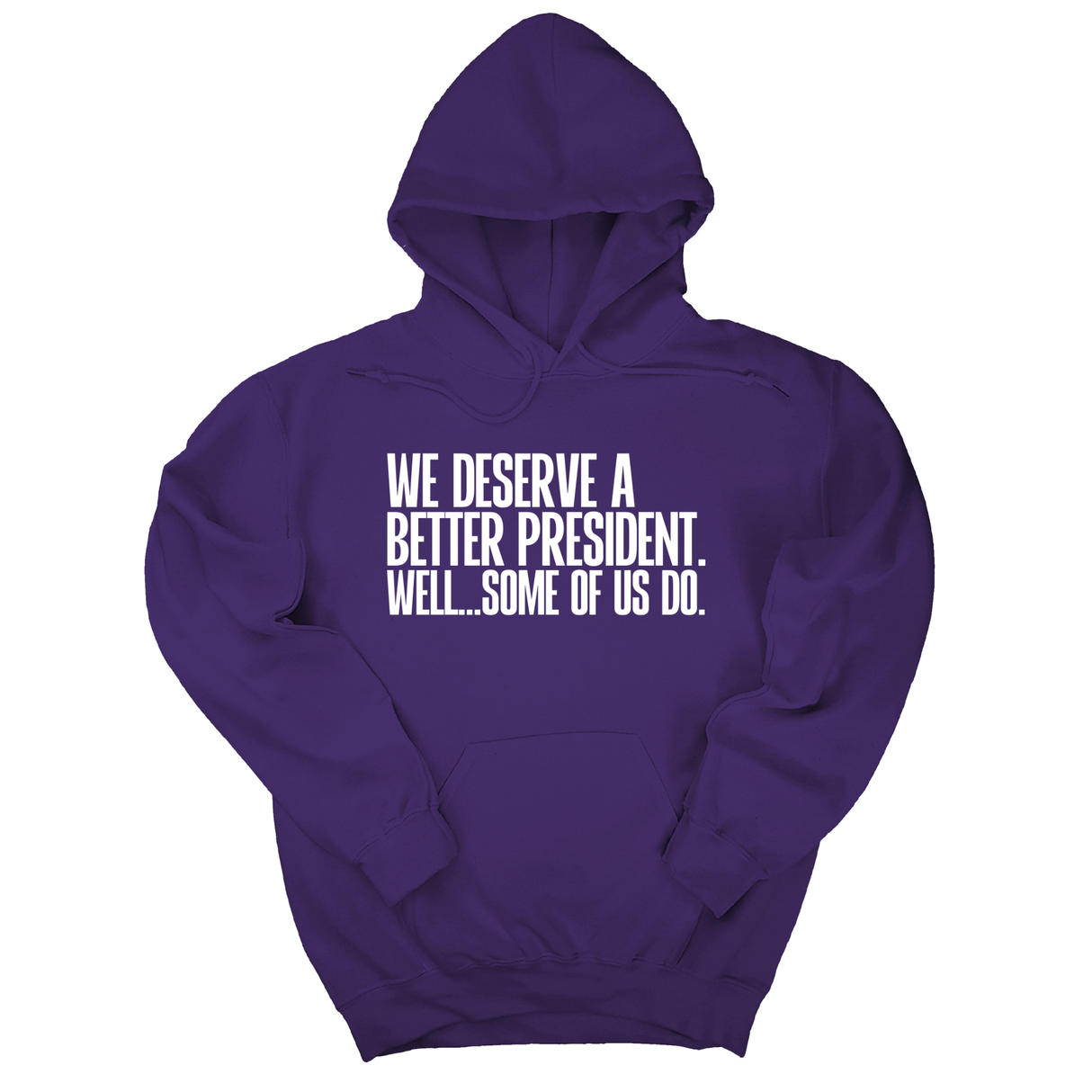 *HOODIE* We deserve a better President. Well... Some of us do Unisex Hoodie-Hoodie-The Original God Ain't Petty But I Am