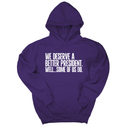 *HOODIE* We deserve a better President. Well... Some of us do Unisex Hoodie-Hoodie-The Original God Ain't Petty But I Am
