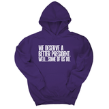 *HOODIE* We deserve a better President. Well... Some of us do Unisex Hoodie-Hoodie-The Original God Ain't Petty But I Am