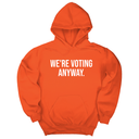 *HOODIE* We're Voting Anyway Unisex Hoodie-Hoodie-The Original God Ain't Petty But I Am