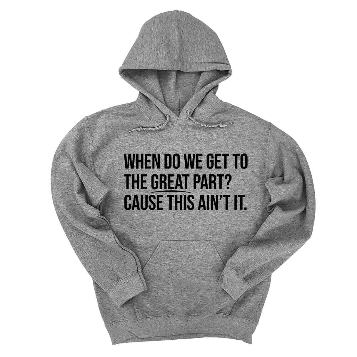 *HOODIE* When Do We Get to the Great Part? Cause This Ain't It Unisex Hoodie-Hoodie-The Original God Ain't Petty But I Am
