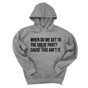 *HOODIE* When Do We Get to the Great Part? Cause This Ain't It Unisex Hoodie-Hoodie-The Original God Ain't Petty But I Am