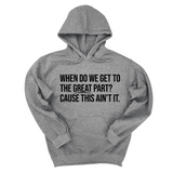 *HOODIE* When Do We Get to the Great Part? Cause This Ain't It Unisex Hoodie-Hoodie-The Original God Ain't Petty But I Am