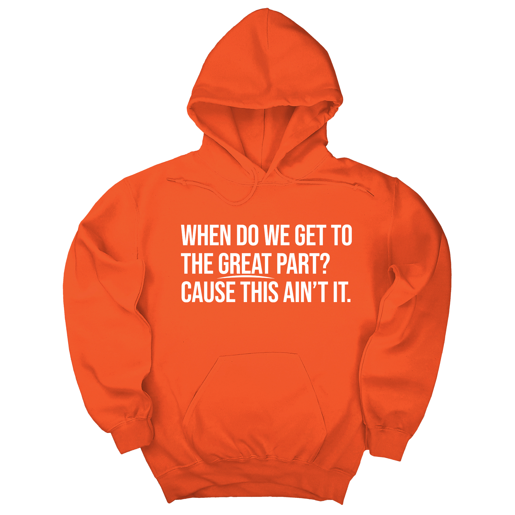 *HOODIE* When Do We Get to the Great Part? Cause This Ain't It Unisex Hoodie-Hoodie-The Original God Ain't Petty But I Am