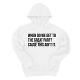 *HOODIE* When Do We Get to the Great Part? Cause This Ain't It Unisex Hoodie-Hoodie-The Original God Ain't Petty But I Am