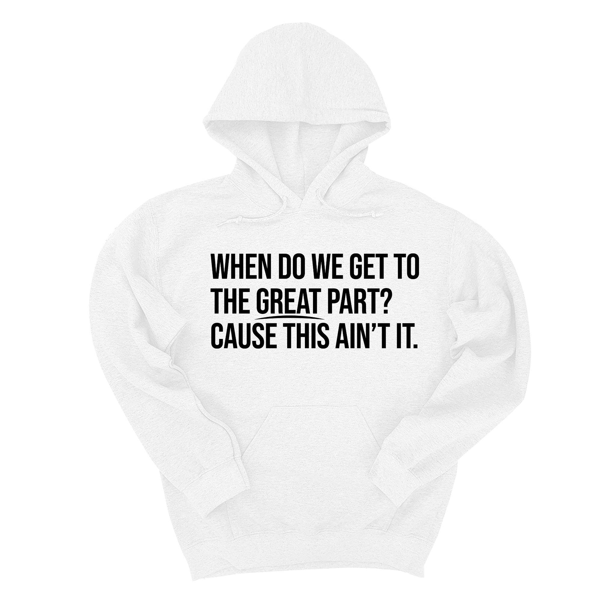 *HOODIE* When Do We Get to the Great Part? Cause This Ain't It Unisex Hoodie-Hoodie-The Original God Ain't Petty But I Am