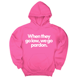 *HOODIE* When They Go Low, We Go Pardon Unisex Hoodie-Hoodie-The Original God Ain't Petty But I Am