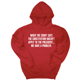 *HOODIE* When the Court says the Constitution doesn’t apply to the President. We have a problem Unisex Hoodie-Hoodie-The Original God Ain't Petty But I Am