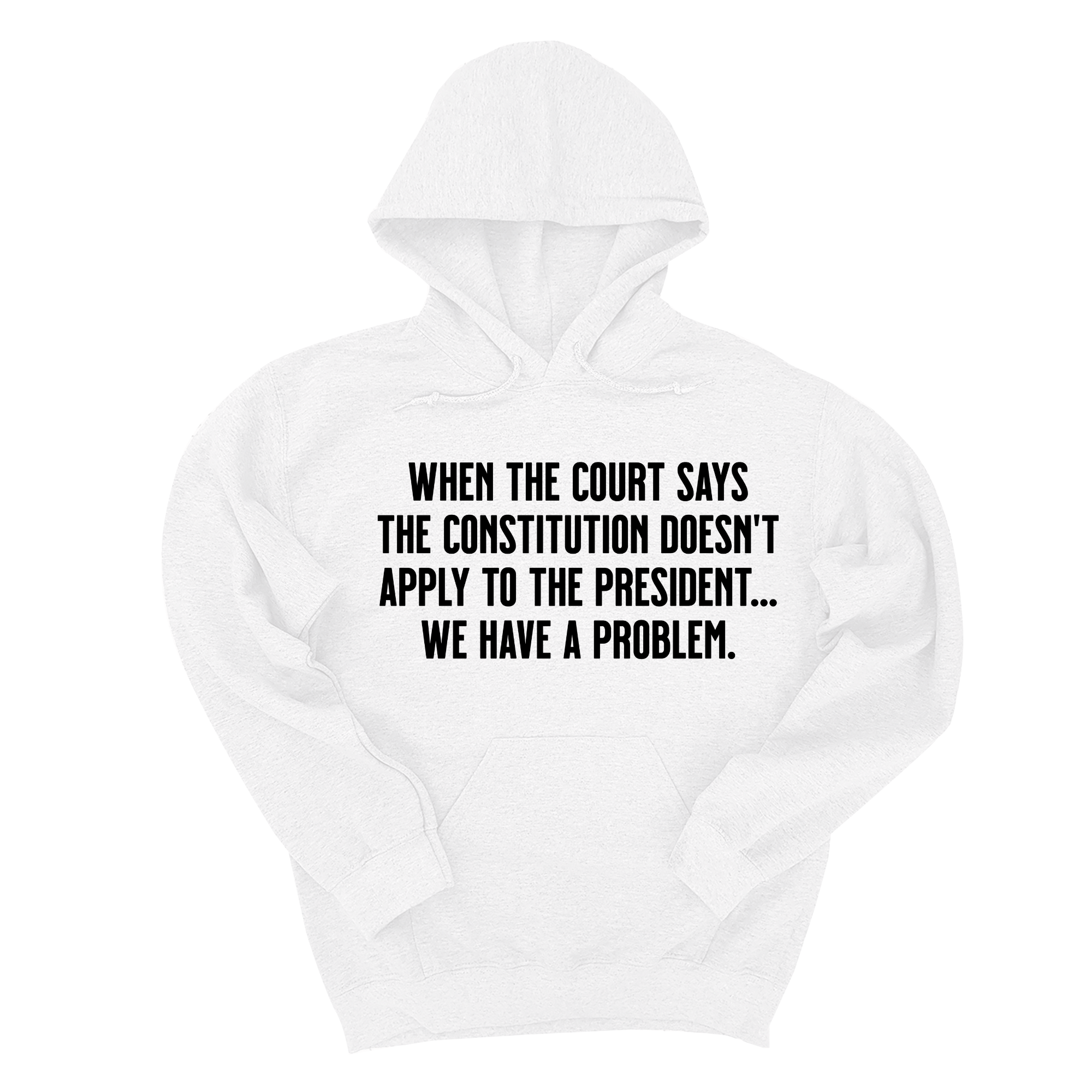 *HOODIE* When the Court says the Constitution doesn’t apply to the President. We have a problem Unisex Hoodie-Hoodie-The Original God Ain't Petty But I Am