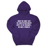 *HOODIE* When the Court says the Constitution doesn’t apply to the President. We have a problem Unisex Hoodie-Hoodie-The Original God Ain't Petty But I Am