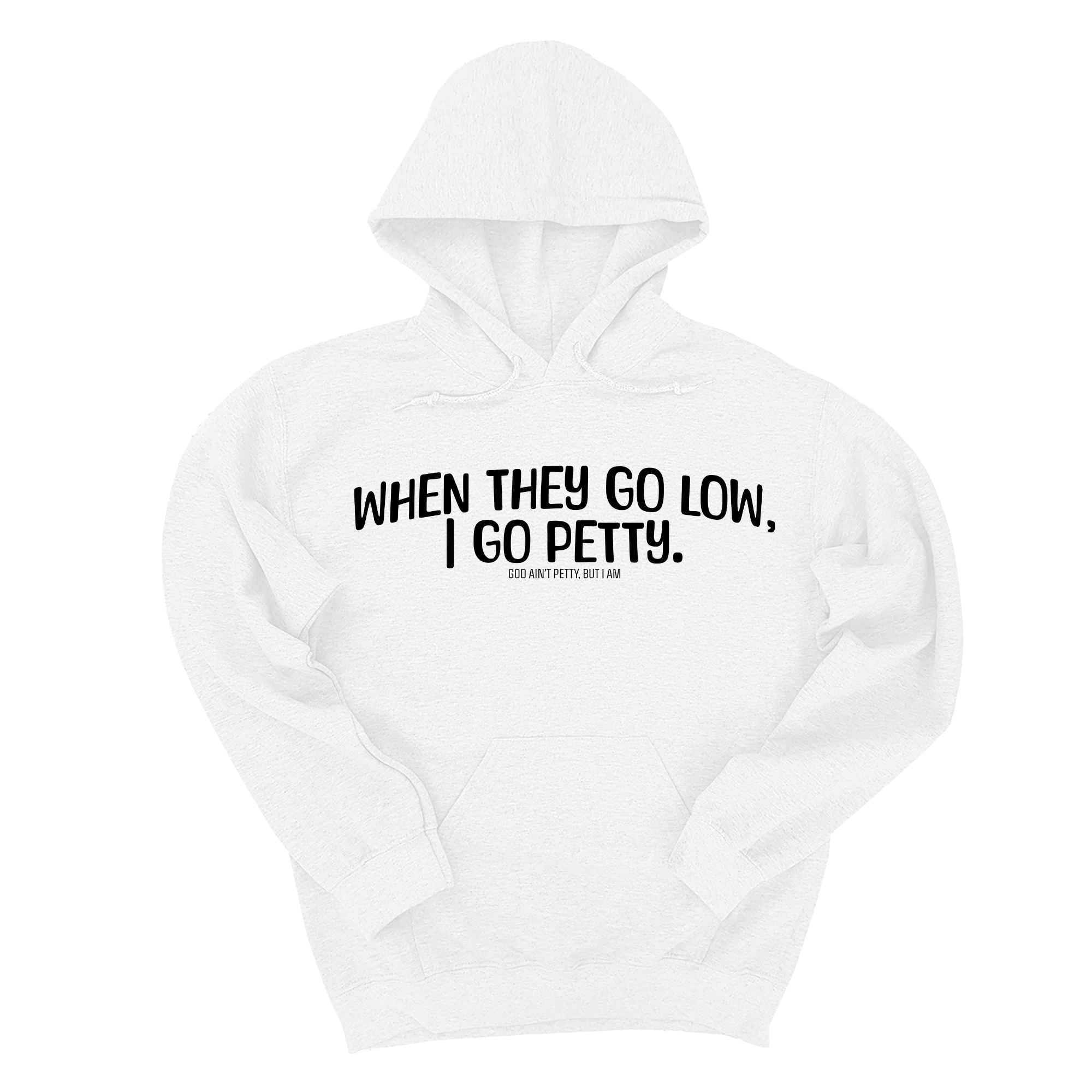*HOODIE* When they go low I go petty Unisex Hoodie-Hoodie-The Original God Ain't Petty But I Am