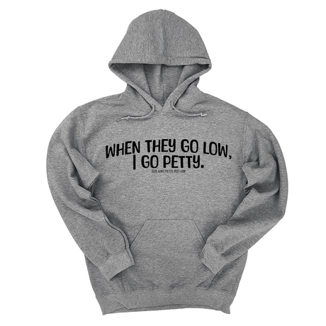 *HOODIE* When they go low I go petty Unisex Hoodie-Hoodie-The Original God Ain't Petty But I Am