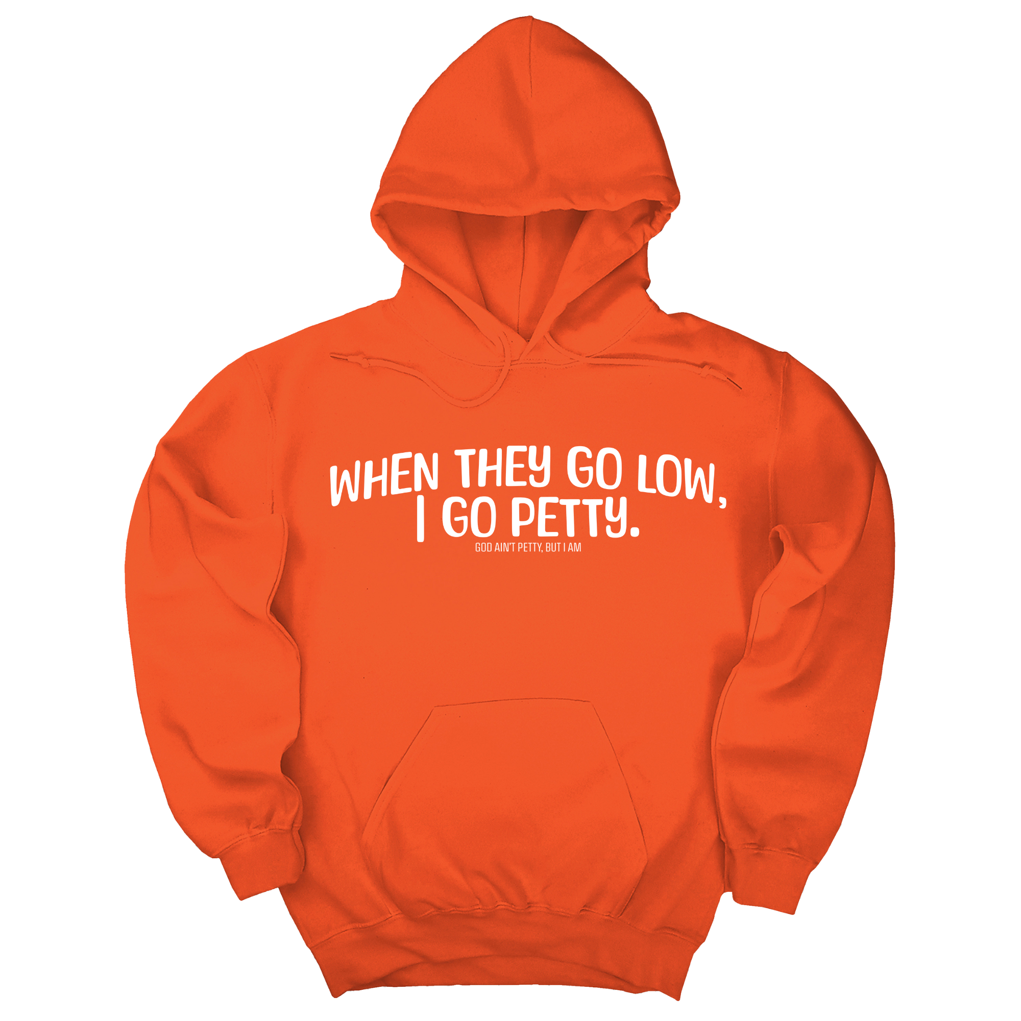*HOODIE* When they go low I go petty Unisex Hoodie-Hoodie-The Original God Ain't Petty But I Am