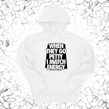 *HOODIE* When they go petty I match energy Unisex Hoodie-Hoodie-The Original God Ain't Petty But I Am