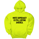 *HOODIE* White Supremacy Is Still Looting America Unisex Hoodie-Hoodie-The Original God Ain't Petty But I Am